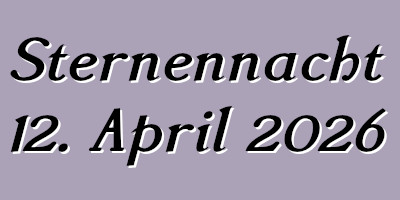Sternennacht 12. April 2026