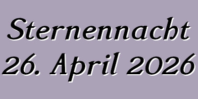 Sternennacht 26. April 2026
