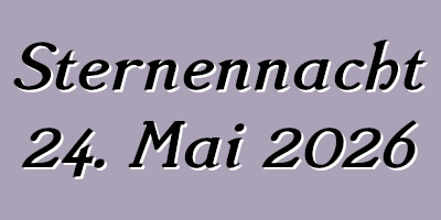 Sternennacht 24. Mai 2026
